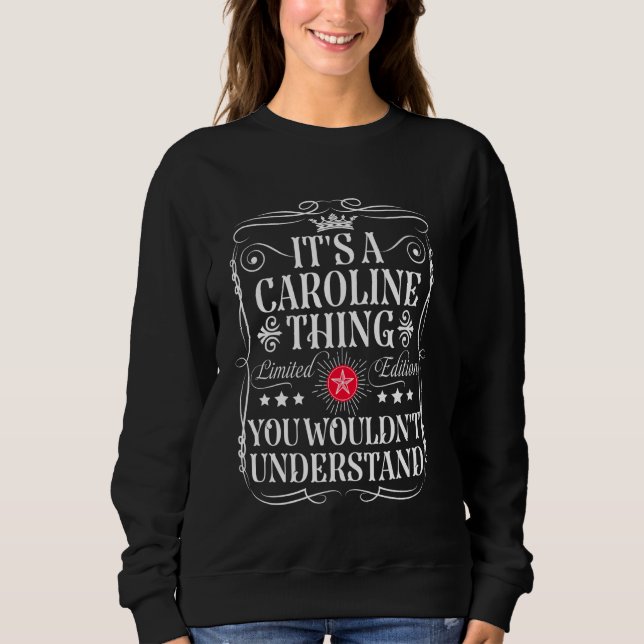 Caroline Name Its A Caroline Thing You Wouldn't Un Sweatshirt (Front)