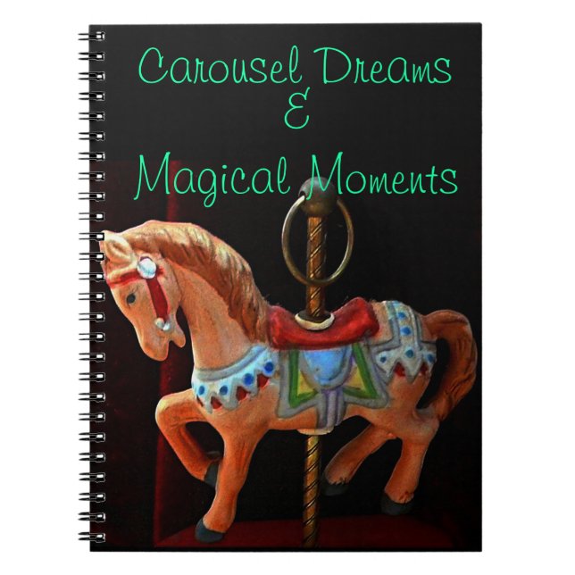Carousel Horse Dreams and Magical Moments Spiral Notebook (Front)