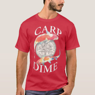 Carp Dime - Alternative to Carpe Diem  T-Shirt