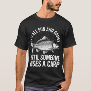 Carp fishing It's all and games until someone lose T-Shirt