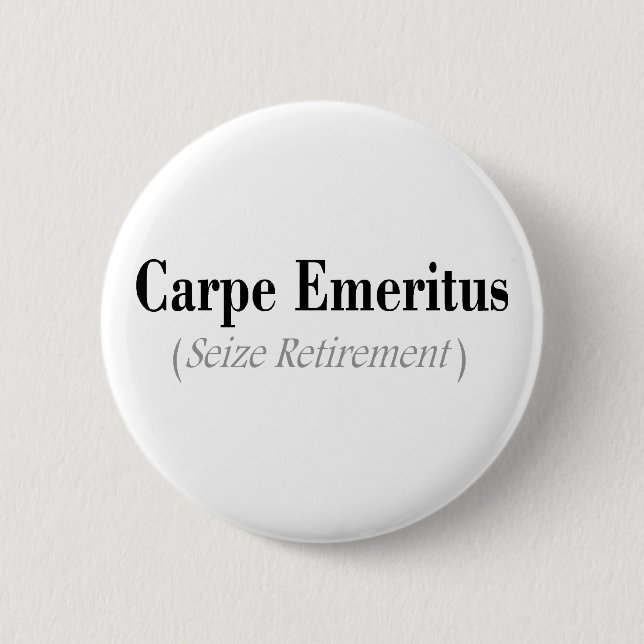 Carpe Emeritus (Seize Retirement) Gifts 6 Cm Round Badge (Front)