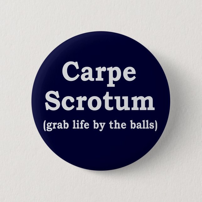 Carpe Scrotum 6 Cm Round Badge (Front)