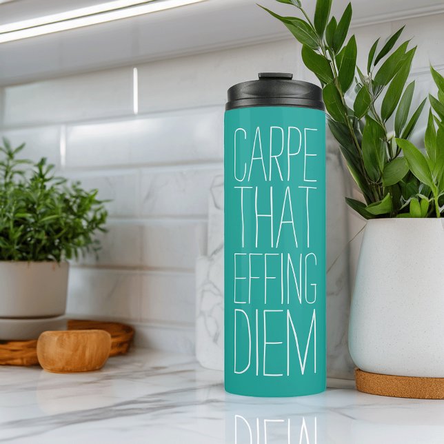 Carpe That Effing Diem Teal Thermal Tumbler (Creator Uploaded)