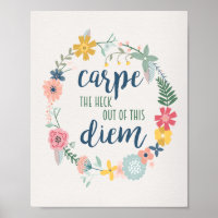 Carpe the Heck Out of this Diem Floral Motivation