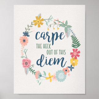 Carpe the Heck Out of this Diem Floral Motivation Poster
