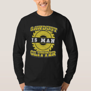 Carpenter Carpentry Worker  Sawdust Is Man Carpent T-Shirt