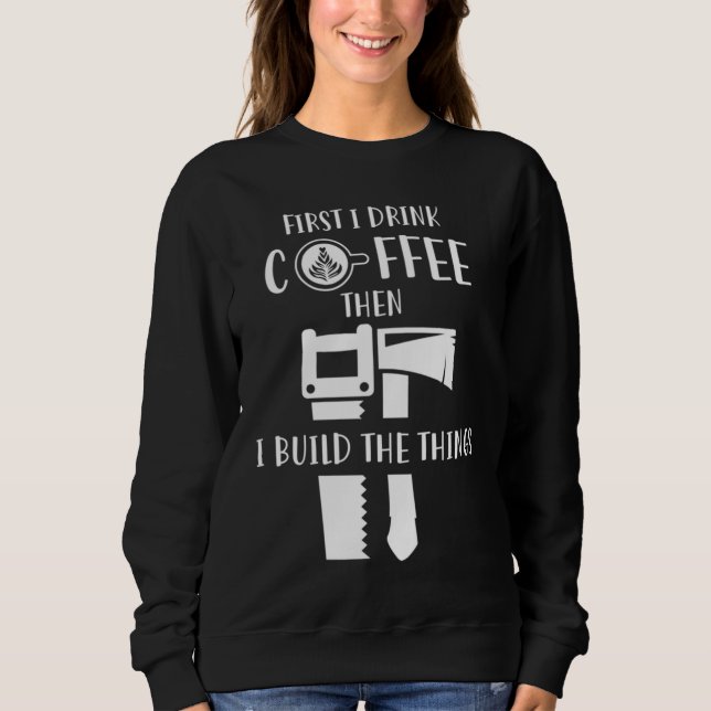 Carpenter Coffee And Woodworking Sweatshirt (Front)