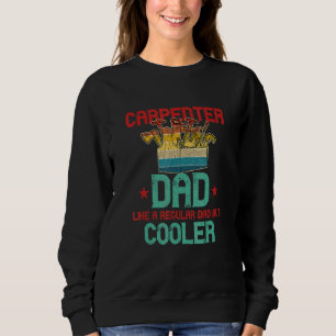 Carpenter Dad Like Regular But Cooler Vintage Fath Sweatshirt