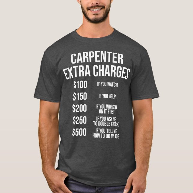 Carpenter Extra Charges  Funny Carpentry  Gift T-Shirt (Front)