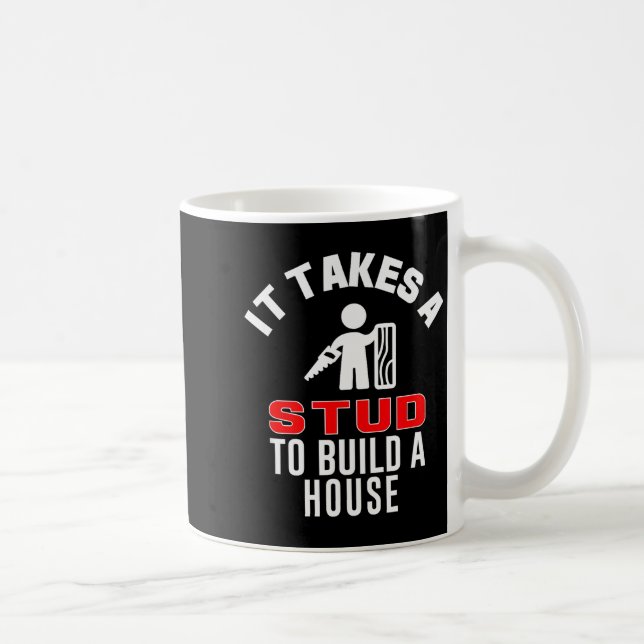 Carpenter Funny It Takes A Stud To Build A House G Coffee Mug (Right)