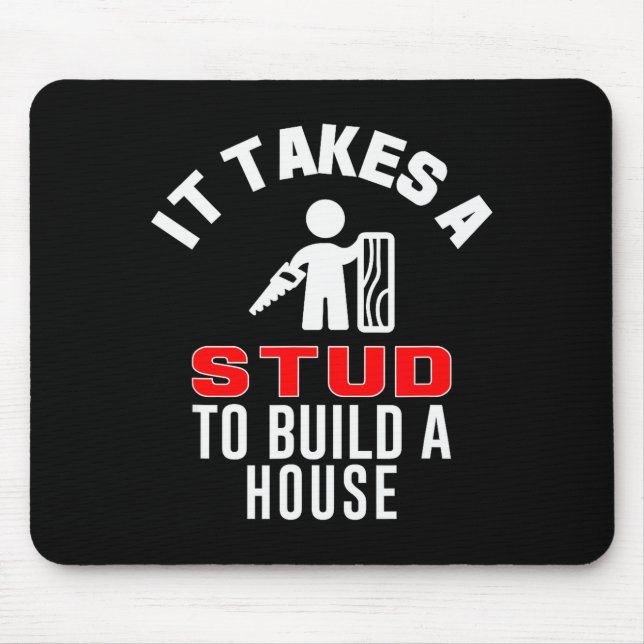 Carpenter Funny It Takes A Stud To Build A House G Mouse Pad (Front)