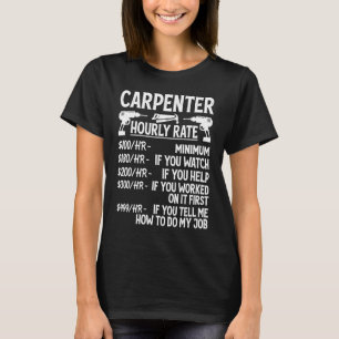 Carpenter Hourly Rate For Woodworker Carpenter Re T-Shirt