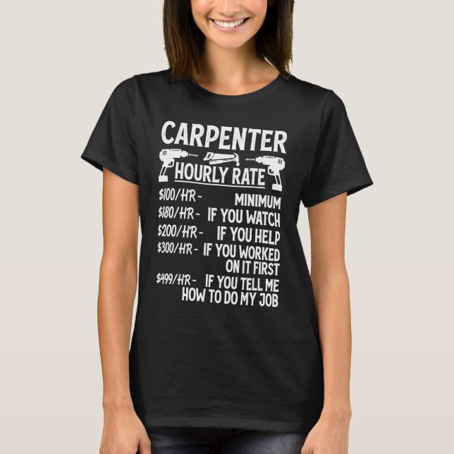 Carpenter Hourly Rate For Woodworker  Carpenter Re T-Shirt (Front)