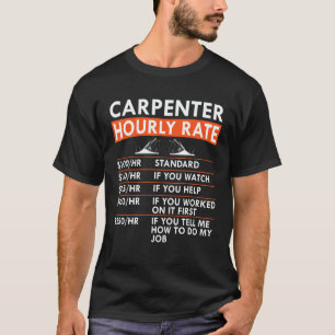 Carpenter Hourly Rate Woodworker Labor Rates Carpe T-Shirt