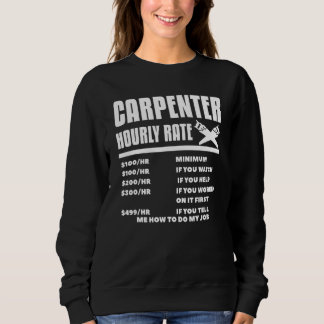 Carpenter Hourly Rate Woodworking Carpentry Woodwo Sweatshirt