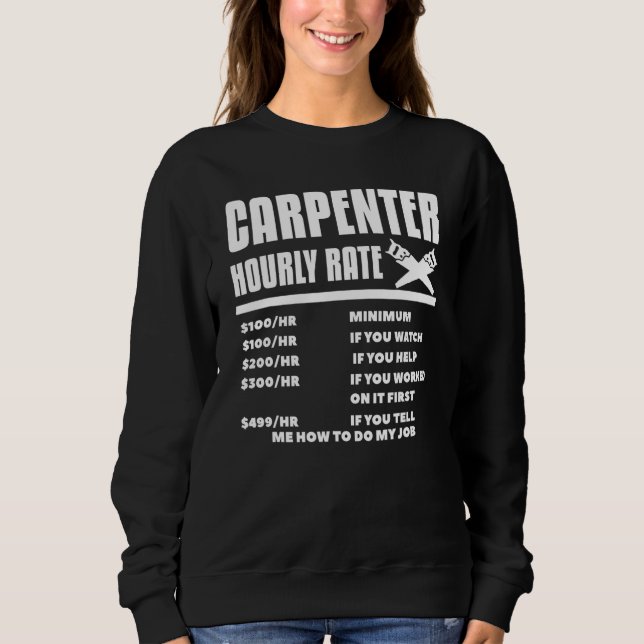 Carpenter Hourly Rate Woodworking Carpentry Woodwo Sweatshirt (Front)