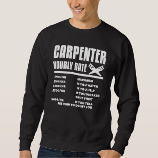 Carpenter Hourly Rate Woodworking Carpentry Woodwo Sweatshirt