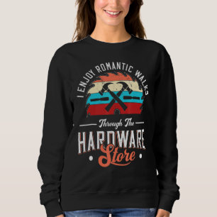 Carpenter I Enjoy Romantic Walks Through The Hardw Sweatshirt
