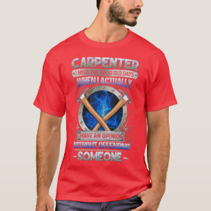 Carpenter I Miss The Good Old Days When I Actually T-Shirt