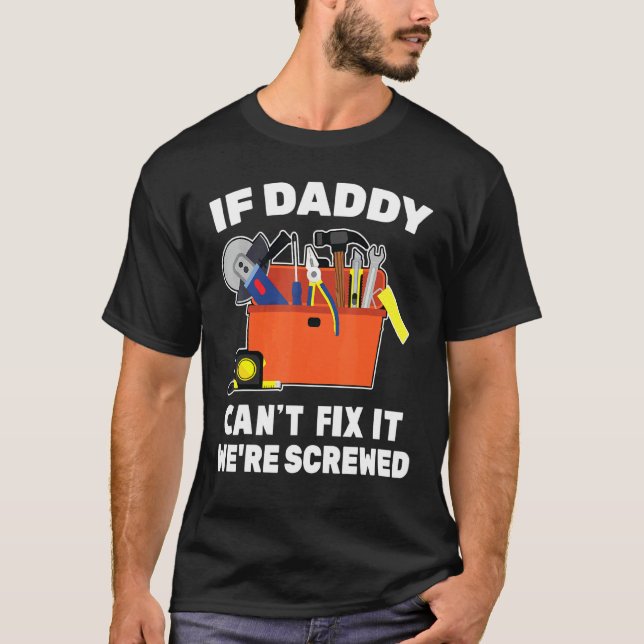 Carpenter If Daddy Cant Fix It Were Screwed Engine T-Shirt (Front)