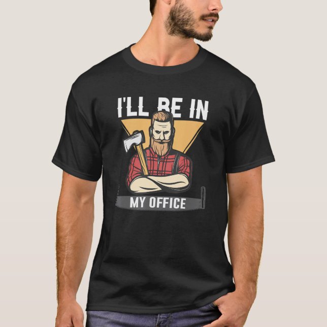 Carpenter I'll Be In My Office T-Shirt (Front)