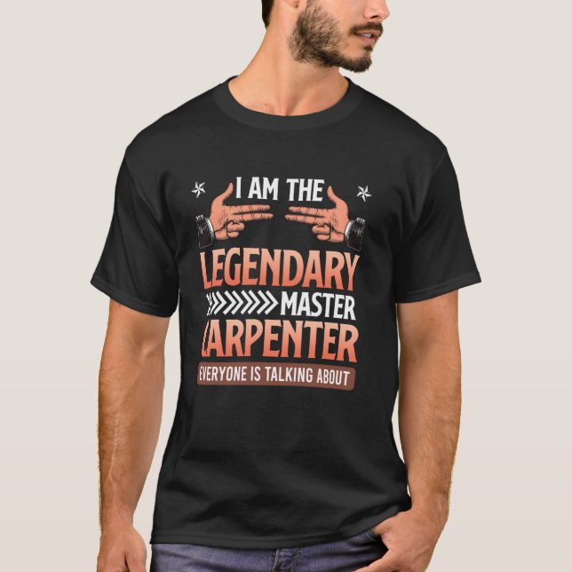 Carpenter I'M THE LEGENDARY CARPENTER Funny Master T-Shirt (Front)