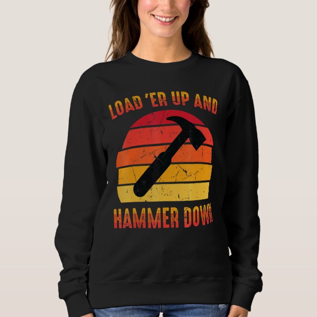 Carpenter - Load Er Up And Hammer Down - Woodwork Sweatshirt (Front)