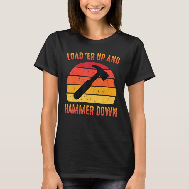 Carpenter - Load Er Up And Hammer Down - Woodwork T-Shirt (Front)