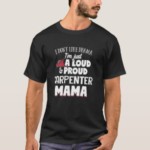 Carpenter Mum Design Loud and Proud Mama  T-Shirt