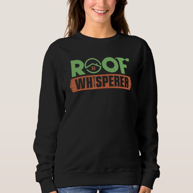 Carpenter Roof Whisperer Carpentry Roofer Woodwork Sweatshirt (Front)
