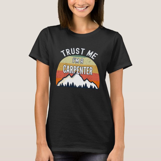 Carpenter  Trust Me I'm a Carpenter T-Shirt (Front)