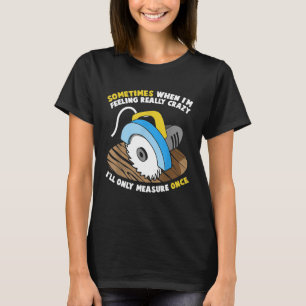 Carpenter Woodworking Funny gift Dad Fathers gift T-Shirt