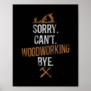Carpenter Woodworking Sorry. Can'T. Woodworking Poster
