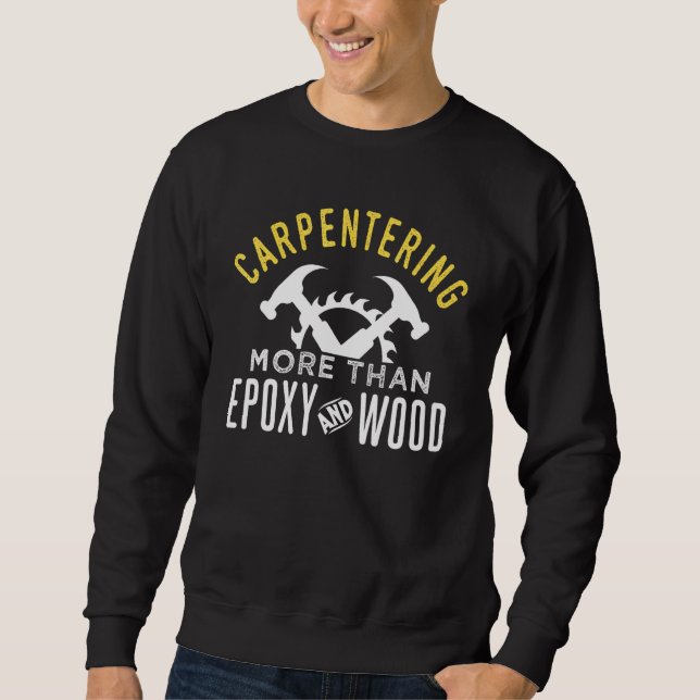 Carpentering Motivational Quote Woodworker 1 Sweatshirt (Front)