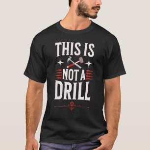 Carpenters and Smiths This is not a Drill T-Shirt