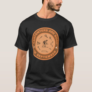 Carpenters are born in September alternate design T-Shirt