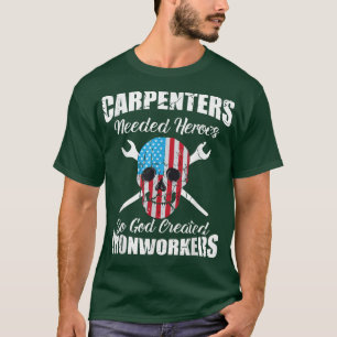 Carpenters Needed Heroes So God Created Ironworker T-Shirt