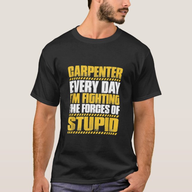 Carpentry Forces Of Stupid Wright Carpenter T-Shir T-Shirt (Front)