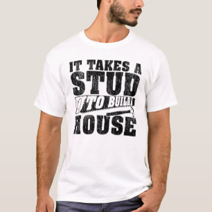 Carpentry It Takes A Stud To Build A House Woodwor T-Shirt