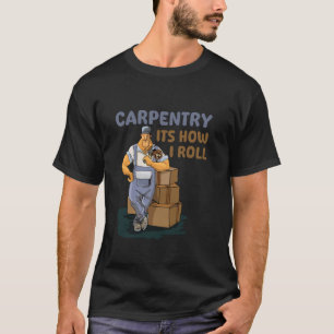 Carpentry It's How I Roll Retro Carpenter Woodwork T-Shirt