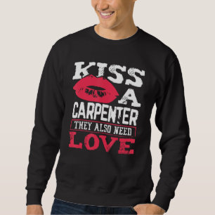 Carpentry Kiss A Carpenter Also Need Love Carpente Sweatshirt