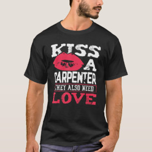 Carpentry Kiss A Carpenter Also Need Love Carpente T-Shirt