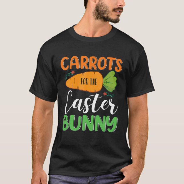 Carrots For The Easter Bunny Eggs Hunt Carrot Rabb T-Shirt (Front)