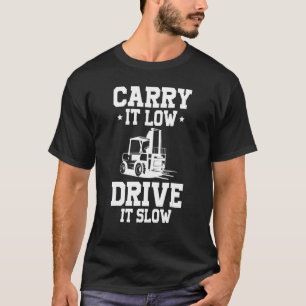 Carry it low drive it slow certified forklift driv T-Shirt