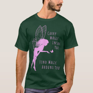 Carry Magic Inside You Find Magic Around You Fairy T-Shirt