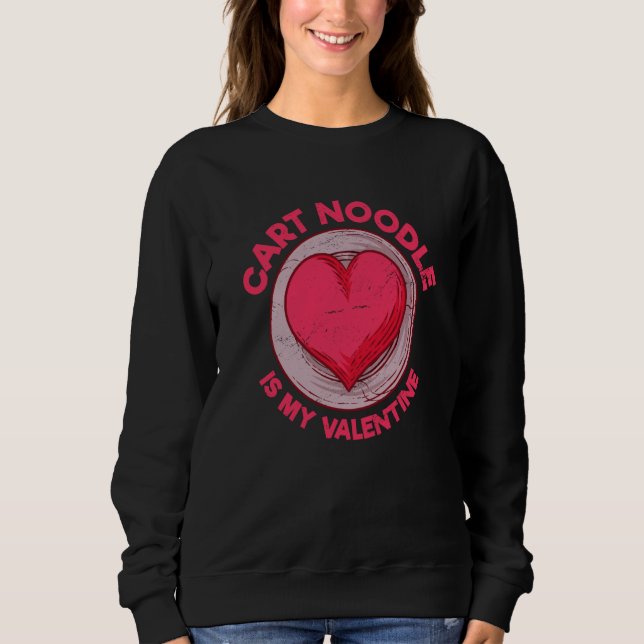 Cart Noodle Is My Valentine Hong Kong Food Sweatshirt (Front)