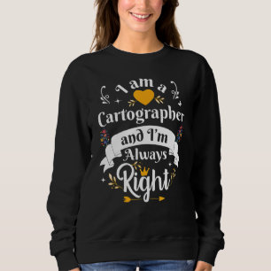 Cartographer Always Right For Women Surveyor Surve Sweatshirt