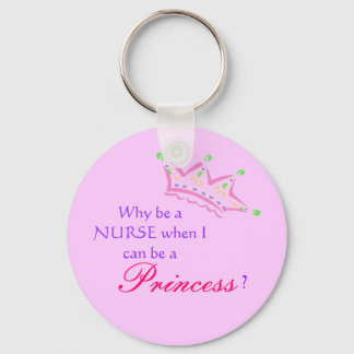 cartoon crown, Why be a NURSE when I can be a, ... Key Ring