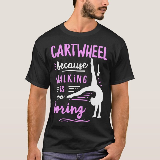 Cartwheel Quote for a Cartwheel Girl  1 T-Shirt (Front)