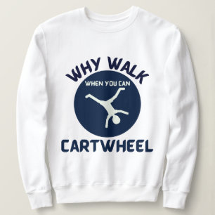 cartwheel why walk when you can cartwheel blue sweatshirt